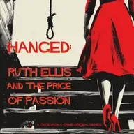 Hanged: Ruth Ellis and the Price of Passion – Q&A Aftershow