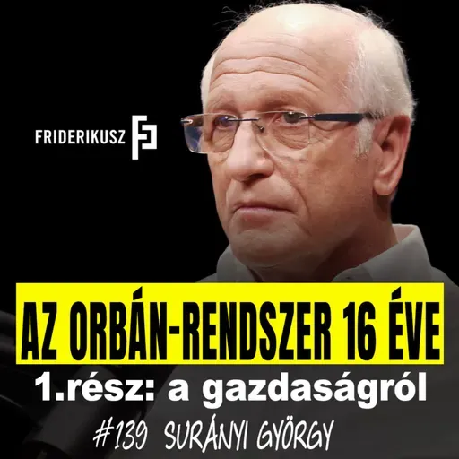 AZ ORBÁN-RENDSZER 16 ÉVE, 1.rész: a gazdaságról Surányi György, közgazdász-professzor /// F.P. 139.