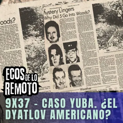 El Dyatlov Norteamericano: Los Chicos de Yuba - EDLR 9x37 - Episodio exclusivo para mecenas