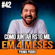PRIMO POBRE | COMO JUNTAR R$10 MIL EM 4 MESES E COMEÇAR A INVESTIR CERTO | INSIGHTCAST #042