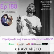 180. El peligro de los juicios mediáticos: caso DANA, con Chavi Nieto