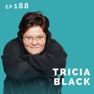 EP 188: Tricia Black: Comedian & Actor