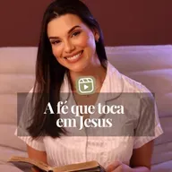 A FÉ QUE TOCA EM JESUS