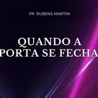 QUANDO A PORTA SE FECHA - Pr. RUBENS MARTIM- 23/03/2025