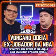 VORCARO ODEIA EX-JOGADOR DA NBA, TATUM VOLTA BEM, E FUTURO DO JARARACAS DRAMÁTICO | JARARACAS #82