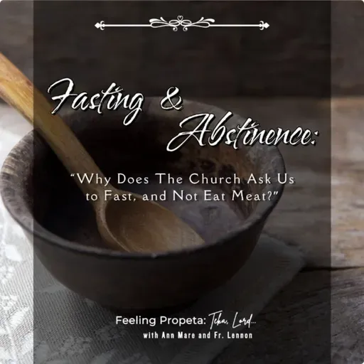 Ep 36 | Fasting & Abstinence