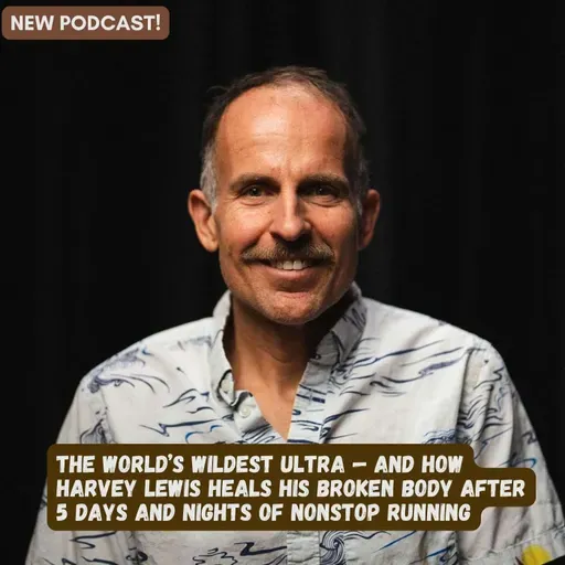 The World’s Wildest Ultra — and How Harvey Lewis Heals His Broken Body After 5 Days and Nights of Nonstop Running