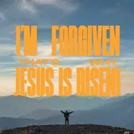 I'm Forgiven That's Why Jesus Is Risen!
