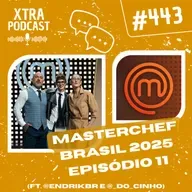 #443 - Analisando o Top 9 do MasterChef Brasil 2025 (ft. @endrikbr e @_do_cinho) | EP11