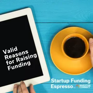 Startup Funding Espresso – Valid Reasons for Raising Funding