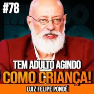 LUIZ FELIPE PONDÉ | A VIDA MODERNA ESTÁ INFANTILIZANDO ADULTOS | MUNDOMENTAL #78