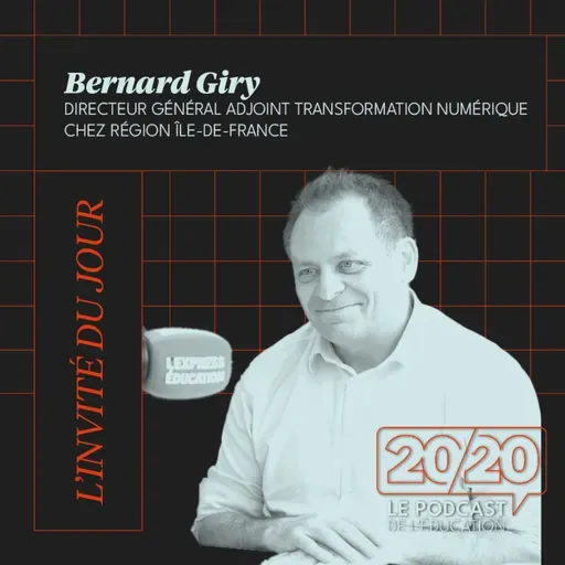 #34 - C'est très difficile d'être enseignant aujourd'hui ! Bernard Giry, DG adjoint transformation numérique chez Région île-de-France