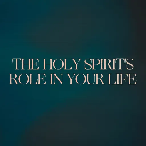 The Holy Spirit's Role In Your Life