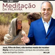 18 de DEZEMBRO - Meditação da Palavra do Senhor