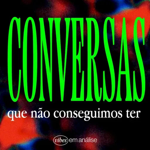 CONVERSAS QUE NÃO CONSEGUIMOS TER