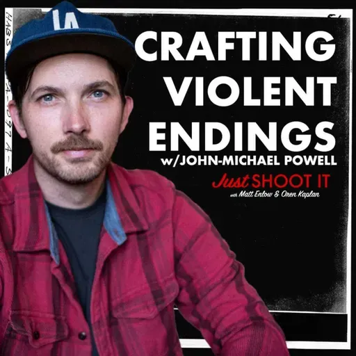 Crafting Violent Endings w/John-Michael Powell - Just Shoot It 498