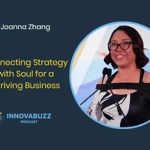 Joanna Zhang, Connecting Strategy with Soul for a Thriving Business - Innova.buzz 690