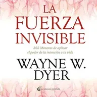 La fuerza invisible - Wayne W. Dyer
