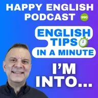 990 - I’m Into - English Tips in a Minute | Happy English