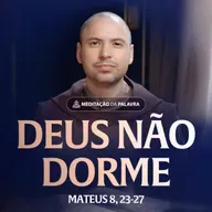 Deus não dorme | (Mateus 8, 23-27) #2393