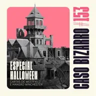 CB #153 - Especial Halloween: Cartas de Westfield e Mansão Winchester