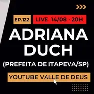 Ep. 122 - Adriana Duch [Prefeita de Itapeva/SP]