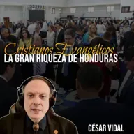 🔴CÉSAR VIDAL | Cristianos Evangélicos, la gran riqueza de Honduras