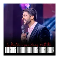 What are you doing with the talents which GOD has given you?