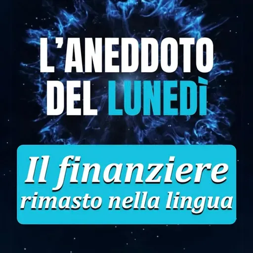 Il finanziere entrato nella lingua - Aneddoto del Lunedì #19