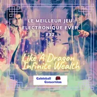 Le Meilleur Jeu Electronique Ever #32 - Spécial Like a Dragon : Infinite Wealth