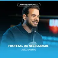 PROFETAS DA NECESSIDADE - PR. ABEL SANTOS | UNITY CHURCH