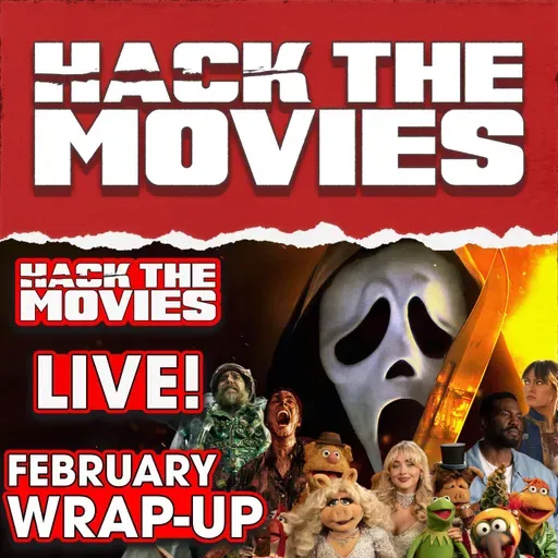February 2026 Wrap-Up - Hack The Movies (#460)