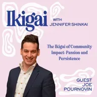 The Ikigai of Community Impact: Passion and Persistence with Joe Pournovin