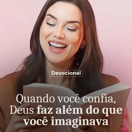 QUANDO VOCÊ CONFIA, DEUS FAZ ALÉM DO QUE VOCÊ IMAGINA