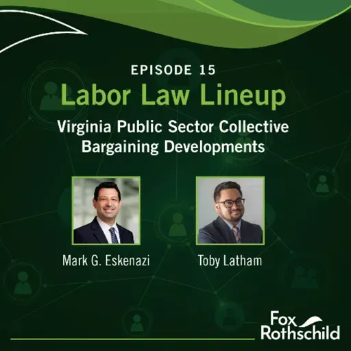 Labor Law Lineup Ep15 -  Virginia Public Sector Collective Bargaining Developments