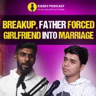 Breakup and Heartbreak Girlfriend Forced Into Marriage and Made Me a Successful Man | kissey podcast