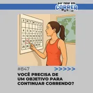 PFC Debate 847 - Você precisa de um objetivo para continuar correndo?