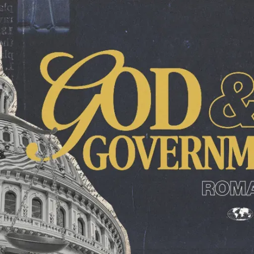 GOD & Government | What's Going On Here? | Romans 13: 1-7