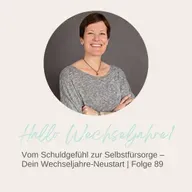 Vom Schuldgefühl zur Selbstfürsorge – Dein Wechseljahre-Neustart | Folge 89