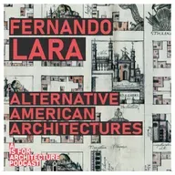 Fernando Lara: Alternative American architectures.