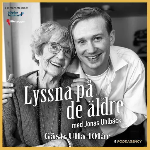 61. Ulla 101 år – Om kärleken, att vara adoptivbarn, fattiga uppväxten, knarktanter och vikten av att inte lägga sig osams.