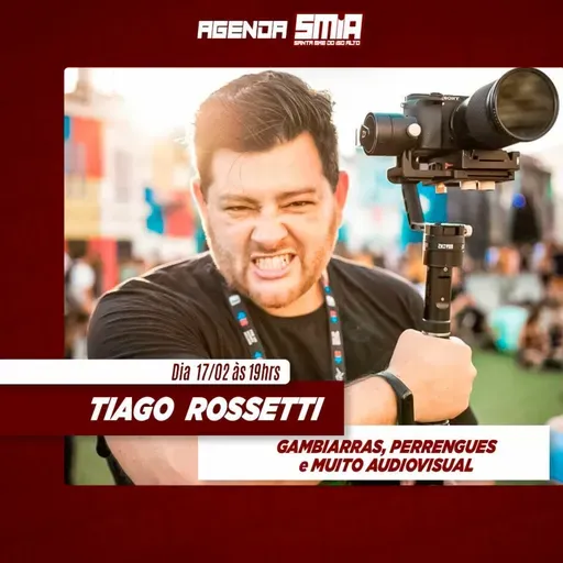 #230 - Tiago Rossetti - Gambiarras, Perrengues e Muito Audiovisual