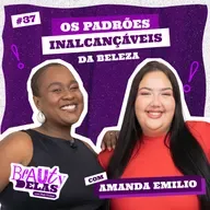 Beauty Delas - Os padrões inalcançáveis da beleza com Amanda Emilio