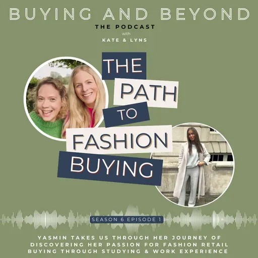 S6 E2: Finding a Path in Fashion Buying with Yasmin Parkin, Buying & Merchandising Degree student at The Fashion Retail Academy
