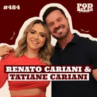 RENATO CARIANI E TATIANE CARIANI - PODDELAS PODCAST #484