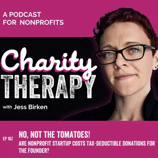 162: No, Not the Tomatoes! | Are Nonprofit Startup Costs Tax-Deductible Donations for the Founder?
