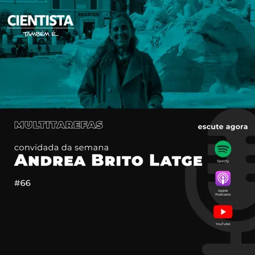 Cientista também é multitarefas com Andrea Brito Latge