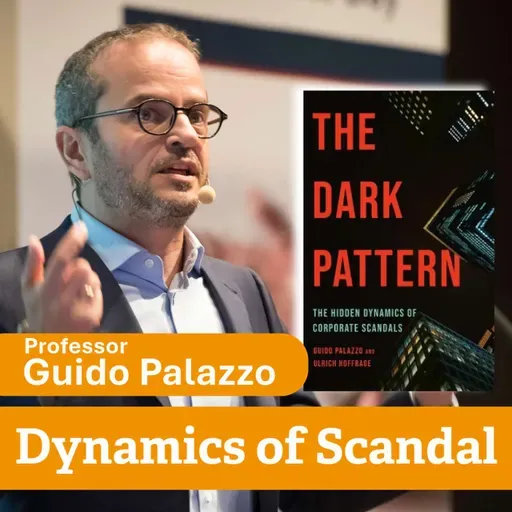The Dark Pattern: The Hidden Dynamics of Corporate Scandals with Guido Palazzo