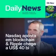 Nasdaq aposta em blockchain & Ripple chega a US$ 40 bi | DailyNews #128 | 06/11/2025