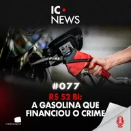OPERAÇÃO CARBONO OCULTO: GASOLINA ADULTERADA, FINTECHS E R$ 52 BILHÕES - IC NEWS #077